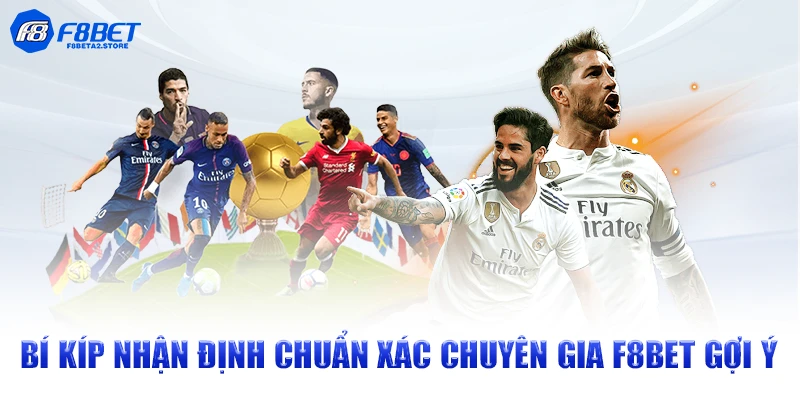 Bí kíp nhận định chuẩn xác chuyên gia F8BET gợi ý