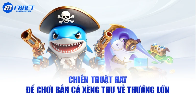 Chiến thuật hay để chơi bắn cá xèng thu về thưởng lớn