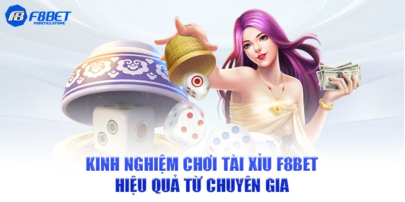 Kinh nghiệm chơi tài xỉu F8BET hiệu quả từ chuyên gia