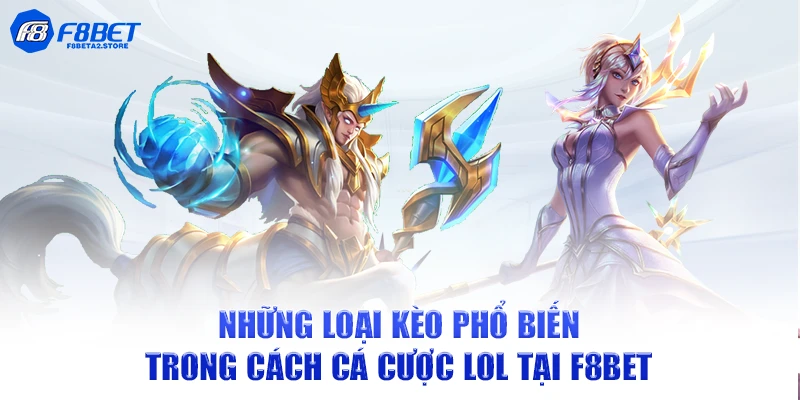 Những loại kèo phổ biến trong cách cá cược LoL tại F8BET