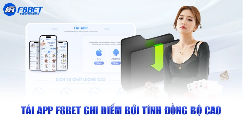 Tải app F8BET ghi điểm bởi tính đồng bộ cao