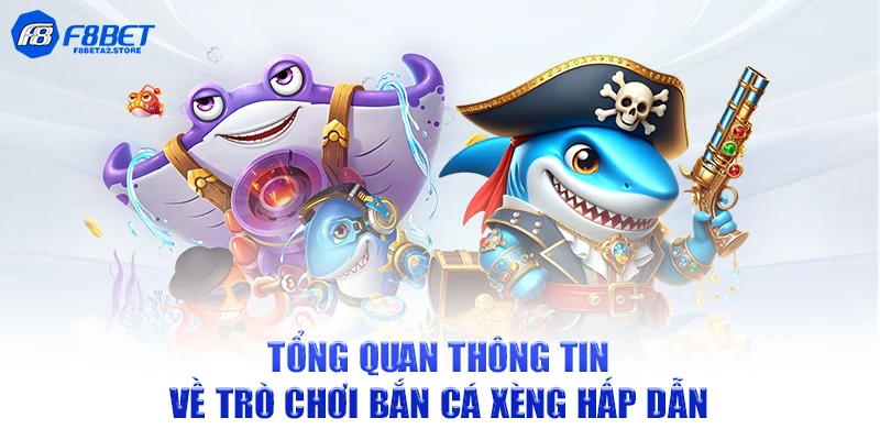 Tổng quan thông tin về trò chơi bắn cá xèng hấp dẫn