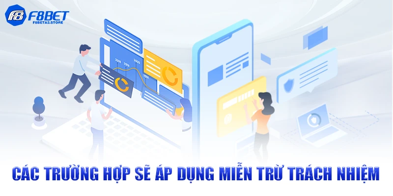 Các trường hợp sẽ áp dụng miễn trừ trách nhiệm