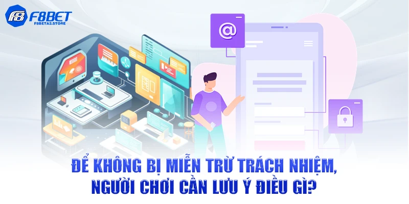 Để không bị miễn trừ trách nhiệm, người chơi cần lưu ý điều gì?