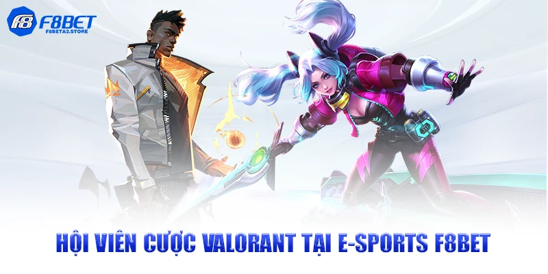 Hội viên cược Valorant tại Esports F8BET