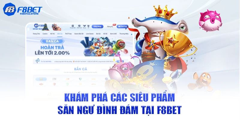 Khám phá các siêu phẩm săn ngư đình đám tại F8BET