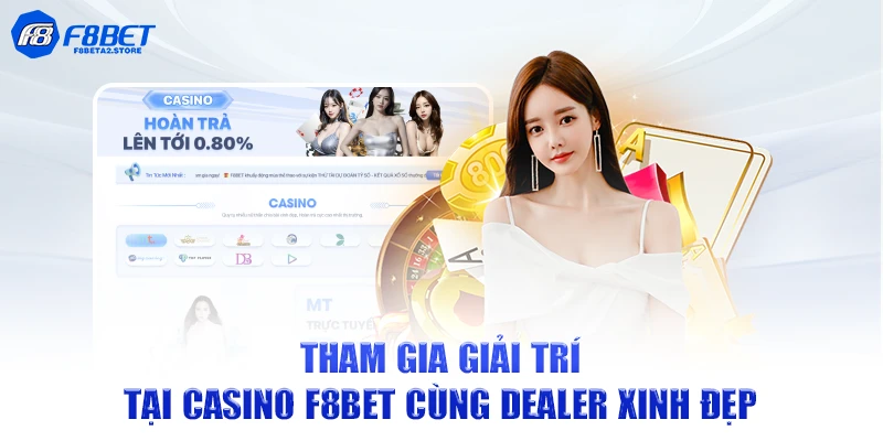 Tham gia giải trí tại casino F8BET cùng dealer xinh đẹp