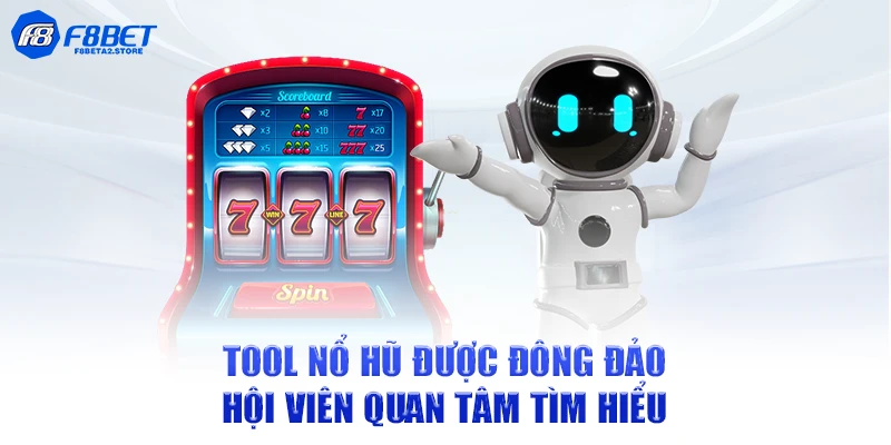 Tool nổ hũ được đông đảo hội viên quan tâm tìm hiểu