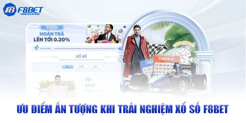 Ưu điểm ấn tượng khi trải nghiệm Xổ số F8BET